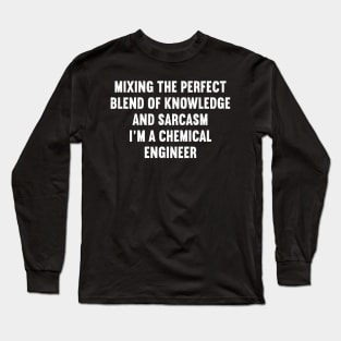 Mixing the Perfect Blend of Knowledge and Sarcasm – I'm a Chemical Engineer Long Sleeve T-Shirt